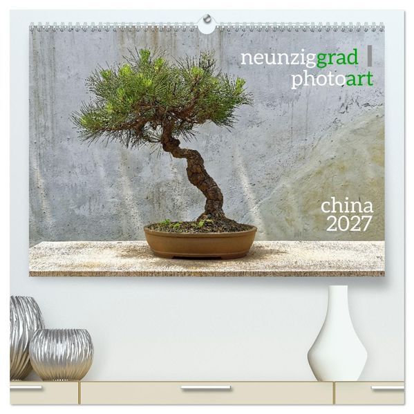 neunziggrad I photoart: china (hochwertiger Premium Wandkalender 2027 DIN A2 quer) Kunstdruck in Hochglanz