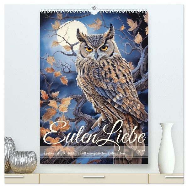 Eulenliebe (hochwertiger Premium Wandkalender 2027 DIN A2 hoch) Kunstdruck in Hochglanz