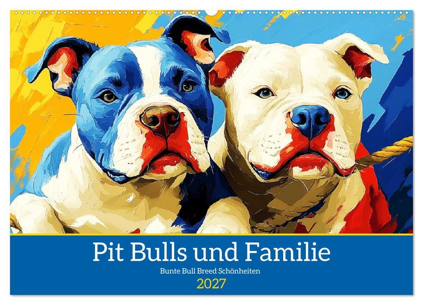 Pit Bulls und Familie. Bunte Bull Breed Schönheiten (Wandkalender 2027 DIN A2 quer) CALVENDO Monatskalender
