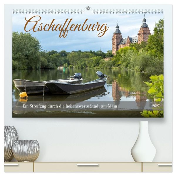Aschaffenburg - Ein Streifzug durch die liebenswerte Stadt am Main (hochwertiger Premium Wandkalender 2027 DIN A2 quer) Kunstdruck in Hochglanz