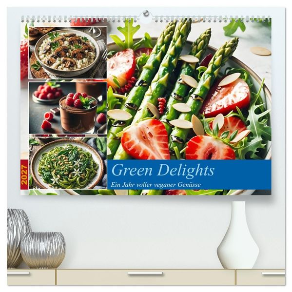 Green Delights - Ein Jahr voller veganer Genüsse (hochwertiger Premium Wandkalender 2027 DIN A2 quer) Kunstdruck in Hochglanz
