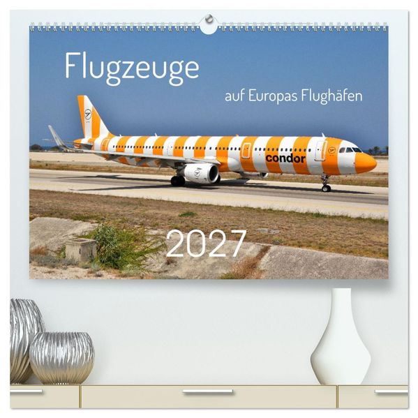 Flugzeuge auf Europas Flughäfen (hochwertiger Premium Wandkalender 2027 DIN A2 quer) Kunstdruck in Hochglanz