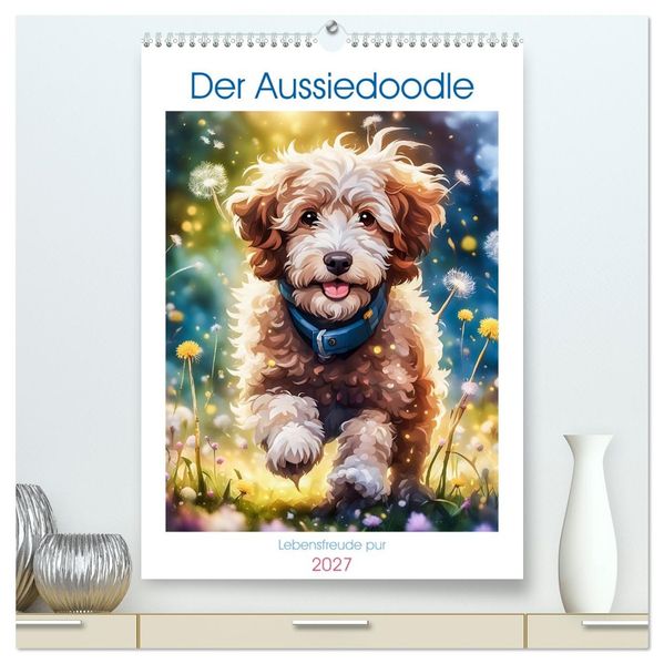 Der Aussiedoodle - Lebensfreude pur (hochwertiger Premium Wandkalender 2027 DIN A2 hoch) Kunstdruck in Hochglanz