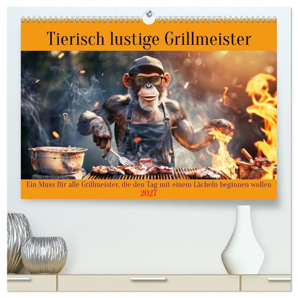 Tierisch lustige Grillmeister (hochwertiger Premium Wandkalender 2027 DIN A2 quer) Kunstdruck in Hochglanz