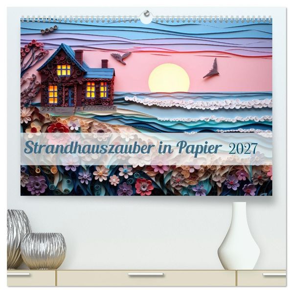 Strandhauszauber aus Papier (hochwertiger Premium Wandkalender 2027 DIN A2 quer) Kunstdruck in Hochglanz