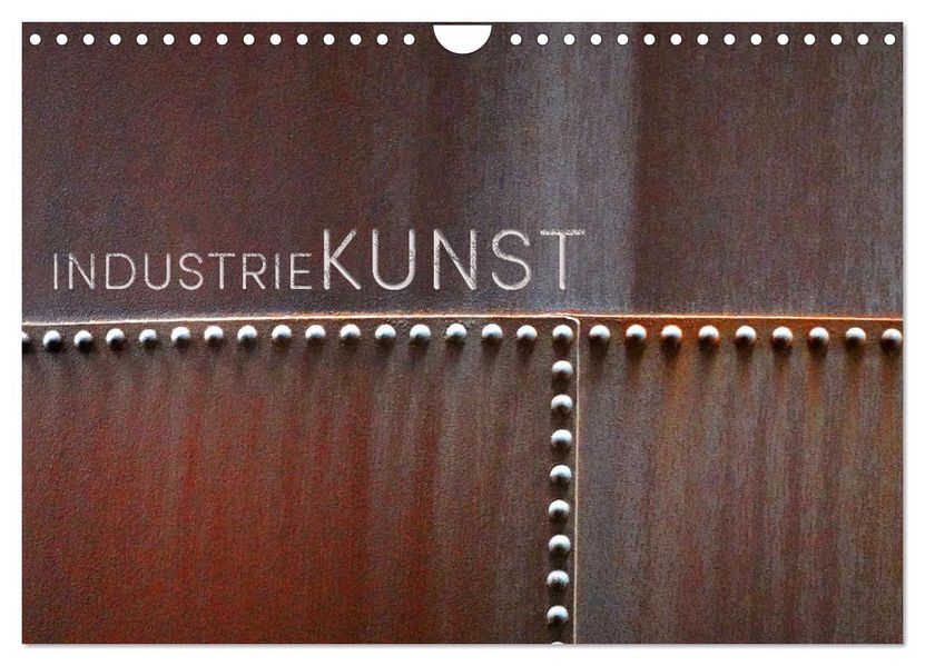 INDUSTRIEKUNST (Wandkalender 2027 DIN A4 quer) CALVENDO Monatskalender