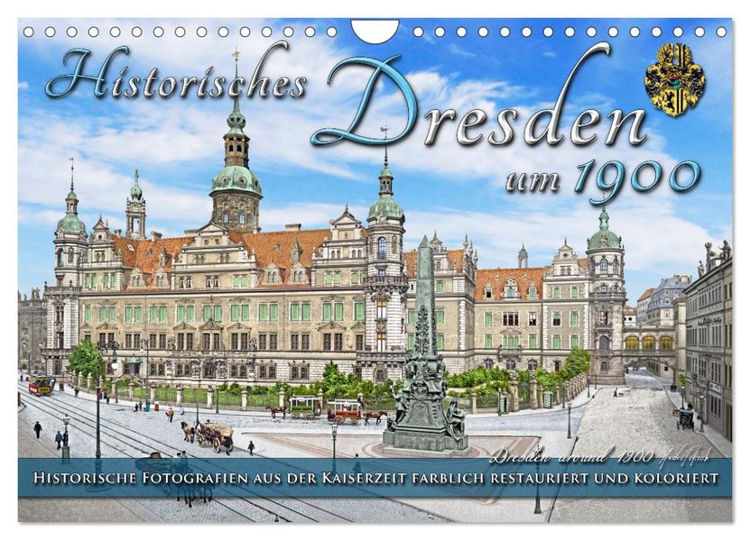 Historisches Dresden um 1900 - Fotos restauriert und koloriert (Wandkalender 2027 DIN A4 quer) CALVENDO Monatskalender