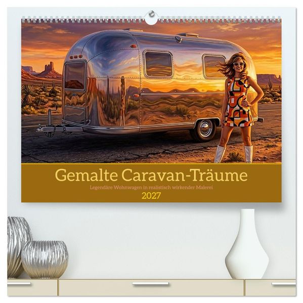 Gemalte Caravan-Träume (hochwertiger Premium Wandkalender 2027 DIN A2 quer) Kunstdruck in Hochglanz