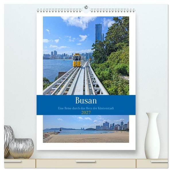 Busan - Eine Reise durch das Herz der Küstenstadt (hochwertiger Premium Wandkalender 2027 DIN A2 hoch) Kunstdruck in Hochglanz