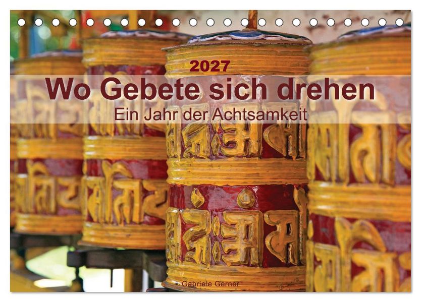 Wo Gebete sich drehen - Ein Jahr der Achtsamkeit (Tischkalender 2027 DIN A5 quer) CALVENDO Monatskalender