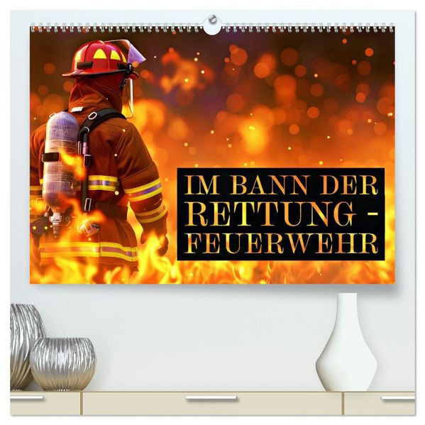 Im Bann der Rettung - Feuerwehr (hochwertiger Premium Wandkalender 2027 DIN A2 quer) Kunstdruck in Hochglanz