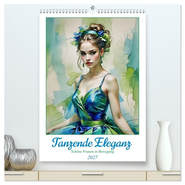 Tanzende Eleganz (hochwertiger Premium Wandkalender 2027 DIN A2 hoch) Kunstdruck in Hochglanz