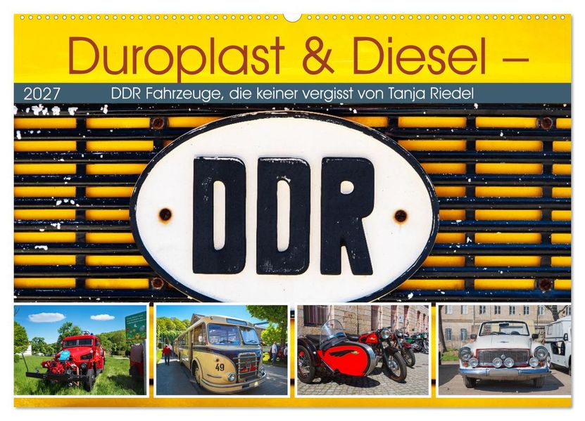 Duroplast & Diesel - DDR Fahrzeuge die keiner vergisst von Tanja Riedel (Wandkalender 2027 DIN A2 quer) CALVENDO Monatskalender