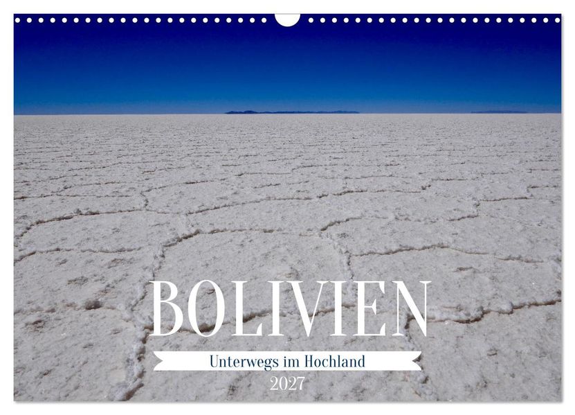 Bolivien - Unterwegs im Hochland (Wandkalender 2027 DIN A3 quer) CALVENDO Monatskalender