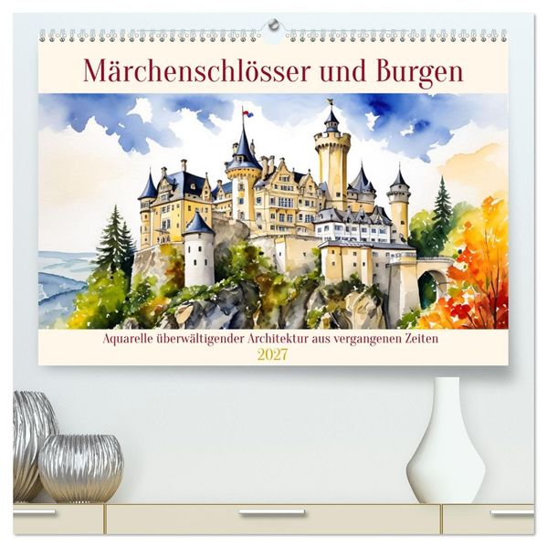 Märchenschlösser und Burgen (hochwertiger Premium Wandkalender 2027 DIN A2 quer) Kunstdruck in Hochglanz