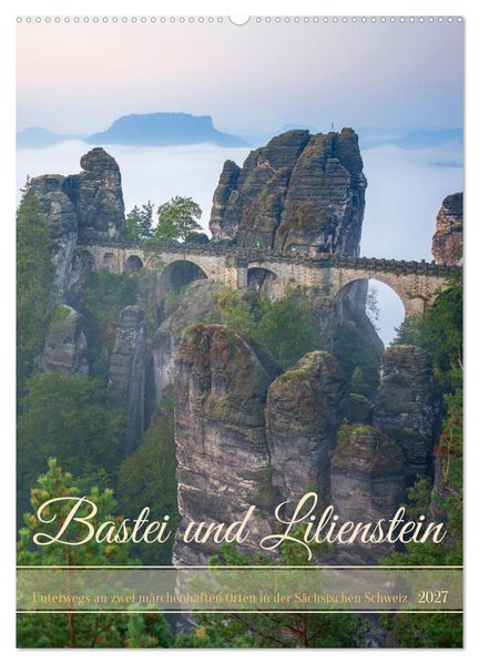 Bastei und Lilienstein - Unterwegs an zwei märchenhaften Orten in der Sächsischen Schweiz (Wandkalender 2027 DIN A2 hoch) CALVENDO Monatskalender