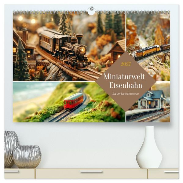 Miniaturwelt Eisenbahn - Zug um Zug ins Abenteuer (hochwertiger Premium Wandkalender 2027 DIN A2 quer) Kunstdruck in Hochglanz