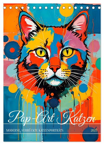 Pop-Art Katzen - Moderne verrückte Katzenporträts (Tischkalender 2027 DIN A5 hoch) CALVENDO Monatskalender