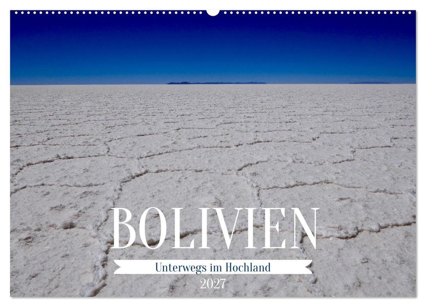 Bolivien - Unterwegs im Hochland (Wandkalender 2027 DIN A2 quer) CALVENDO Monatskalender