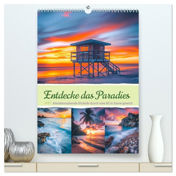 Entdecke das Paradies - Atemberaubende Strände durch eine KI in Szene gesetzt (hochwertiger Premium Wandkalender 2027 DIN A2 hoch) Kunstdruck in Hochglanz