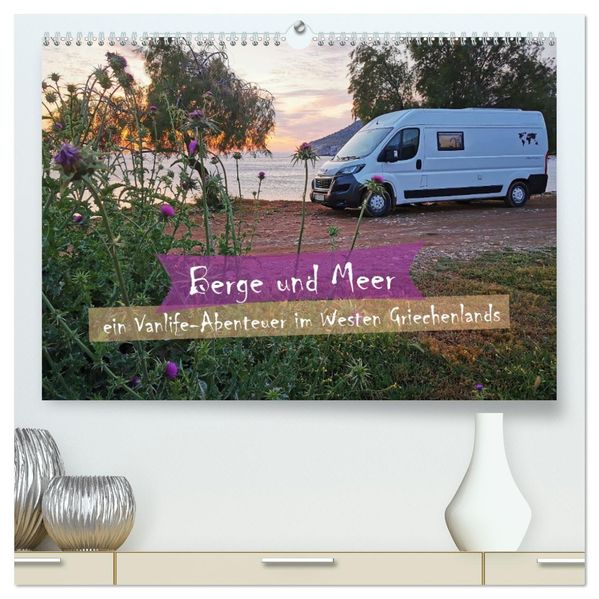 Berge und Meer: ein Vanlife-Abenteuer im Westen Griechenlands (hochwertiger Premium Wandkalender 2027 DIN A2 quer) Kunstdruck in Hochglanz
