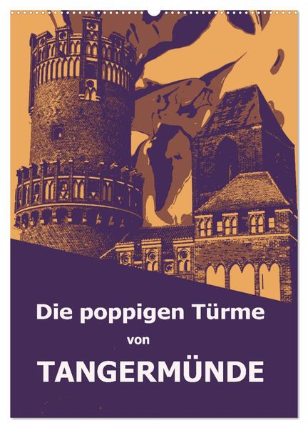 Die poppigen Türme von Tangermünde (Wandkalender 2027 DIN A2 hoch) CALVENDO Monatskalender