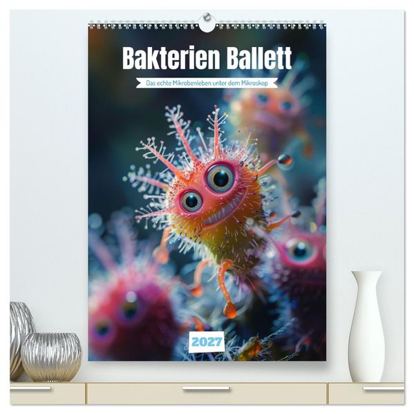 Bakterien Ballett (hochwertiger Premium Wandkalender 2027 DIN A2 hoch) Kunstdruck in Hochglanz