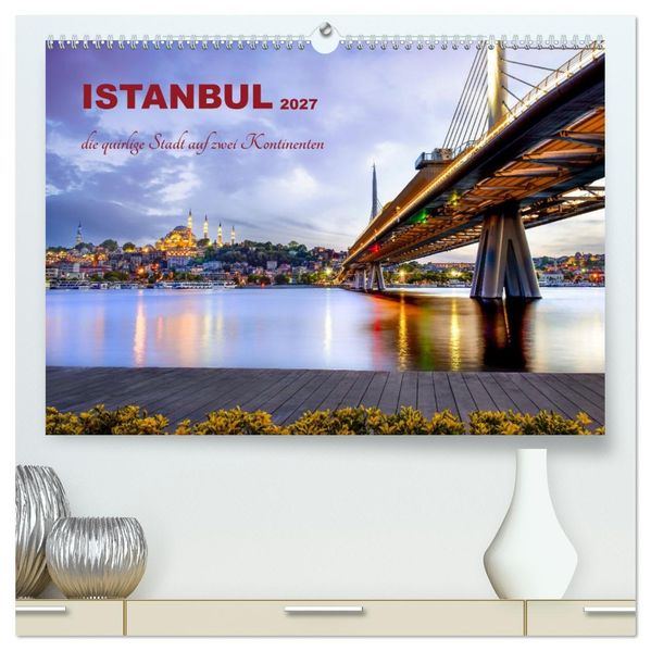 Istanbul - die quirlige Stadt auf zwei Kontinenten (hochwertiger Premium Wandkalender 2027 DIN A2 quer) Kunstdruck in Hochglanz