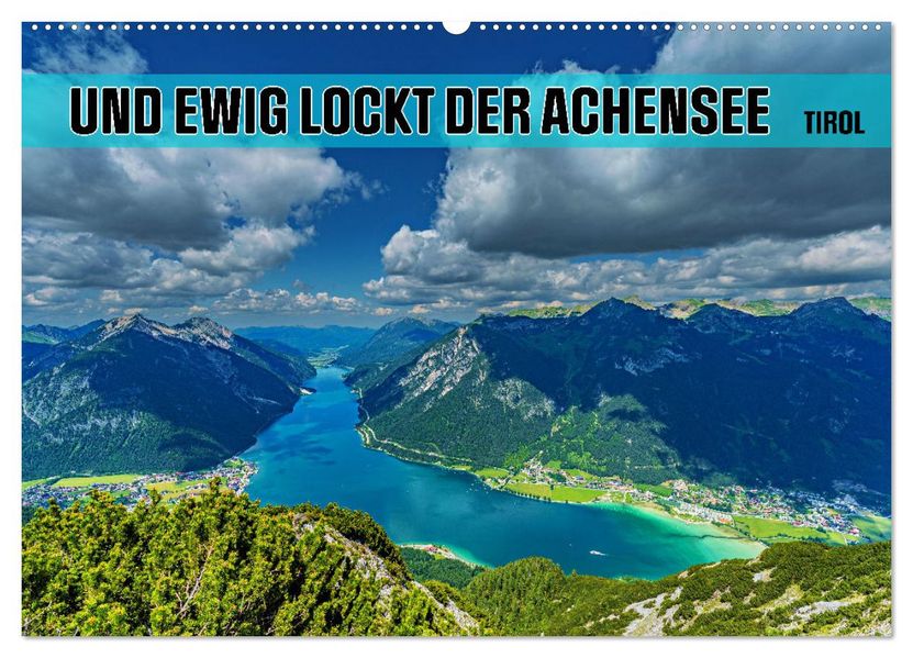Und ewig lockt der Achensee - Tirol (Wandkalender 2027 DIN A2 quer) CALVENDO Monatskalender