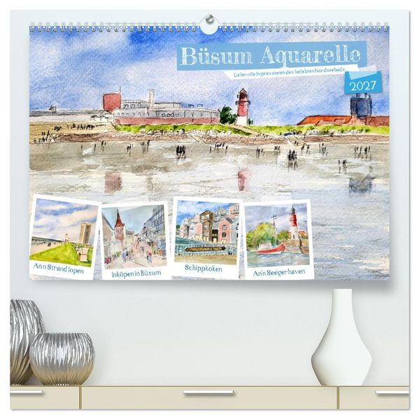 Büsum Aquarelle - Liebevolle Impressionen des beliebten Nordseebads (hochwertiger Premium Wandkalender 2027 DIN A2 quer) Kunstdruck in Hochglanz