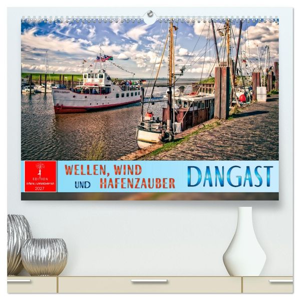 Dangast - Wellen Wind und Hafenzauber (hochwertiger Premium Wandkalender 2027 DIN A2 quer) Kunstdruck in Hochglanz