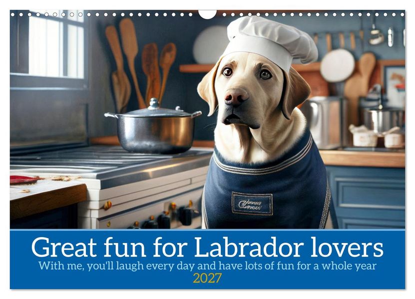 Great fun for Labrador lovers (Wall Calendar 2027 DIN A3 landscape) CALVENDO 12 Month Wall Calendar