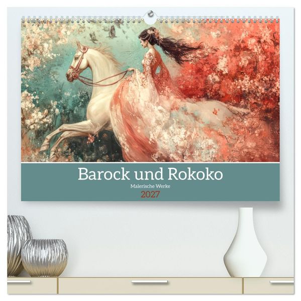 Barock und Rokoko - Malerische Werke (hochwertiger Premium Wandkalender 2027 DIN A2 quer) Kunstdruck in Hochglanz