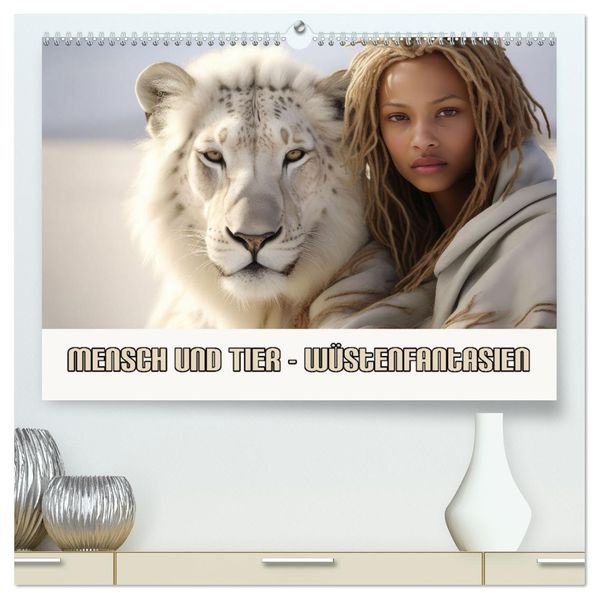 Mensch und Tier - Wüstenfantasien (hochwertiger Premium Wandkalender 2027 DIN A2 quer) Kunstdruck in Hochglanz