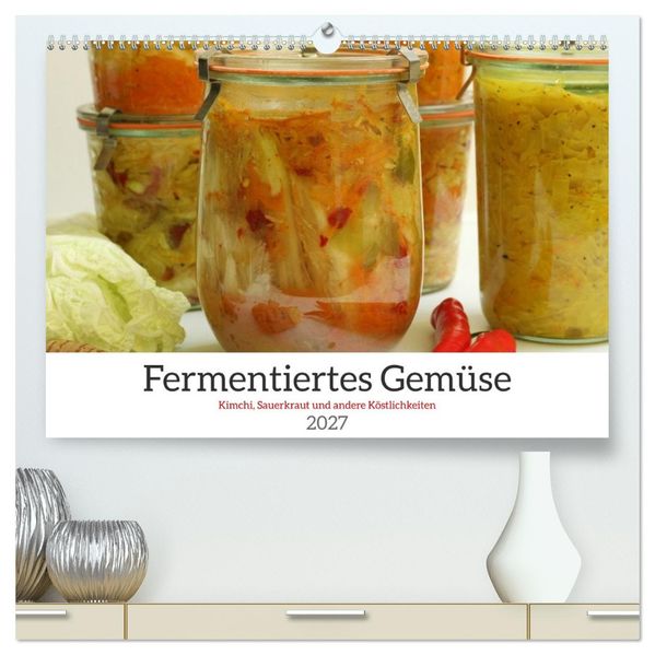 Fermentiertes Gemüse (hochwertiger Premium Wandkalender 2027 DIN A2 quer) Kunstdruck in Hochglanz