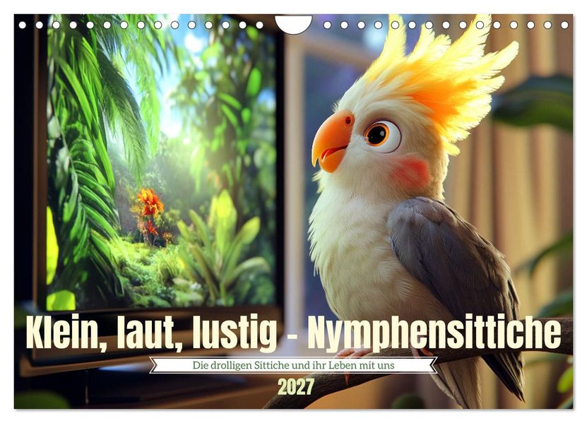 Klein laut lustig - Nymphensittiche (Wandkalender 2027 DIN A4 quer) CALVENDO Monatskalender