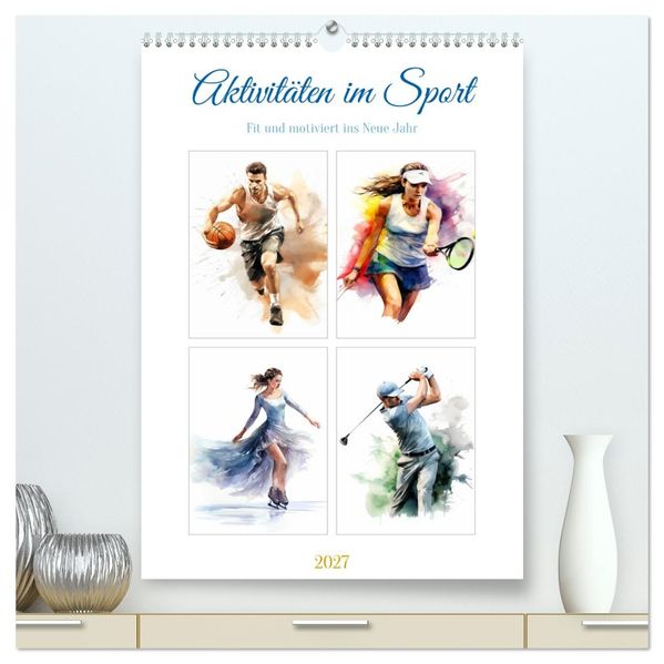 Aktivitäten im Sport (hochwertiger Premium Wandkalender 2027 DIN A2 hoch) Kunstdruck in Hochglanz