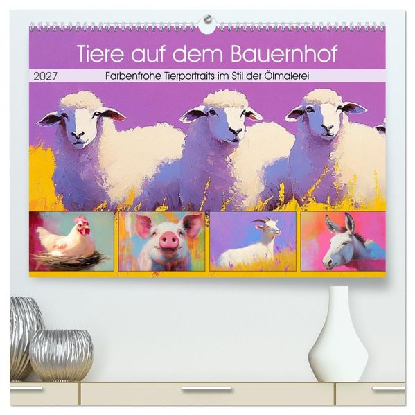 Tiere auf dem Bauernhof. Farbenfrohe Tierportraits im Stil der Ölmalerei (hochwertiger Premium Wandkalender 2027 DIN A2 quer) Kunstdruck in Hochglanz