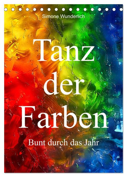 Tanz der Farben - Bunt durch das Jahr (Tischkalender 2027 DIN A5 hoch) CALVENDO Monatskalender