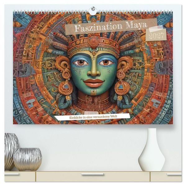 Faszination Maya: Einblicke in eine versunkene Welt (hochwertiger Premium Wandkalender 2027 DIN A2 quer) Kunstdruck in Hochglanz