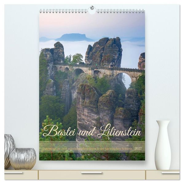Bastei und Lilienstein - Unterwegs an zwei märchenhaften Orten in der Sächsischen Schweiz (hochwertiger Premium Wandkalender 2027 DIN A2 hoch) Kunstdruck in Hochglanz