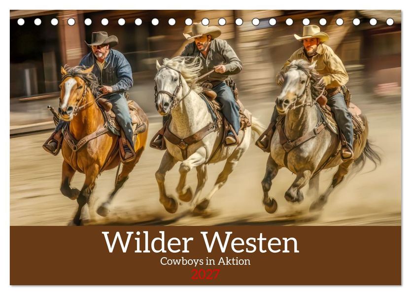 Wilder Westen - Cowboys in Aktion (Tischkalender 2027 DIN A5 quer) CALVENDO Monatskalender