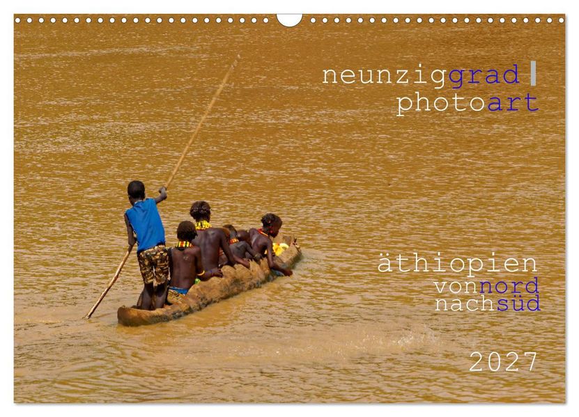 neunziggrad photoart: äthiopien von nord nach süd (Wandkalender 2027 DIN A3 quer) CALVENDO Monatskalender