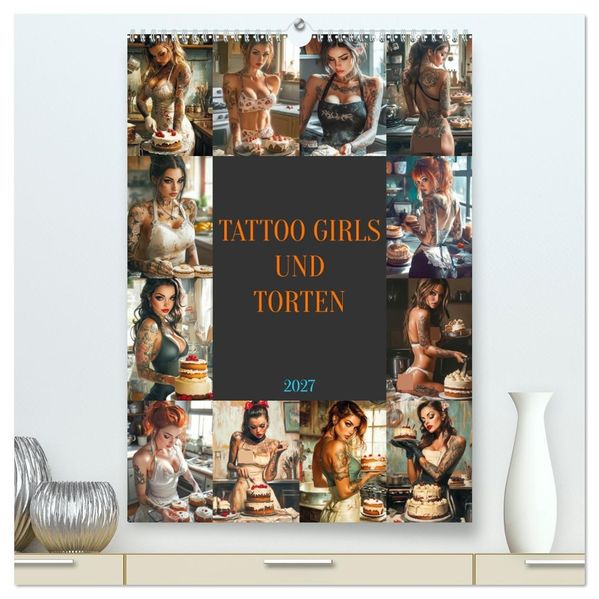 Tattoo Girls und Torten (hochwertiger Premium Wandkalender 2027 DIN A2 hoch) Kunstdruck in Hochglanz