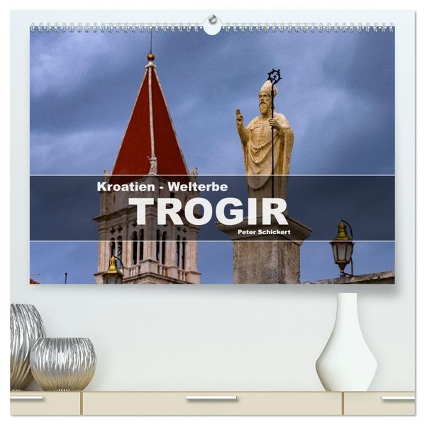 Kroatien - Welterbe Trogir (hochwertiger Premium Wandkalender 2027 DIN A2 quer) Kunstdruck in Hochglanz