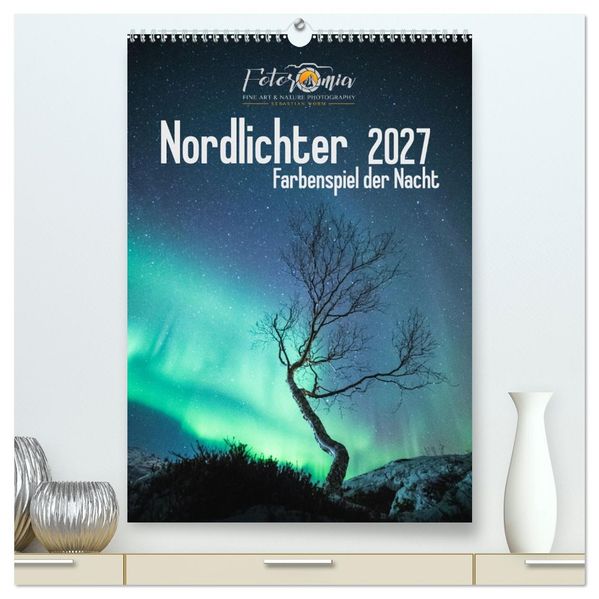 Nordlichter - Farbenspiel der Nacht (hochwertiger Premium Wandkalender 2027 DIN A2 hoch) Kunstdruck in Hochglanz