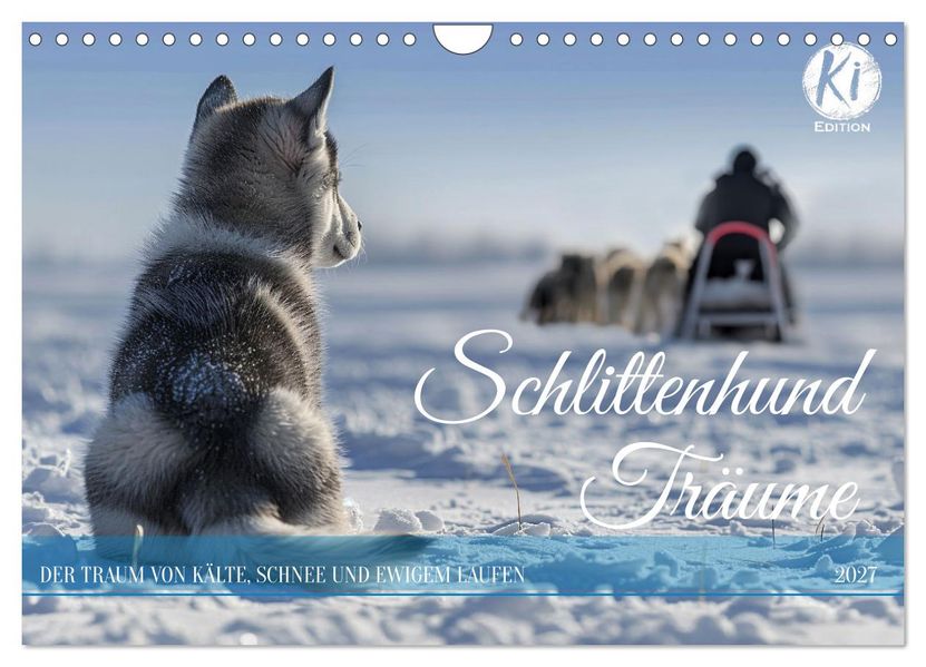 Schlittenhund Träume (Wandkalender 2027 DIN A4 quer) CALVENDO Monatskalender