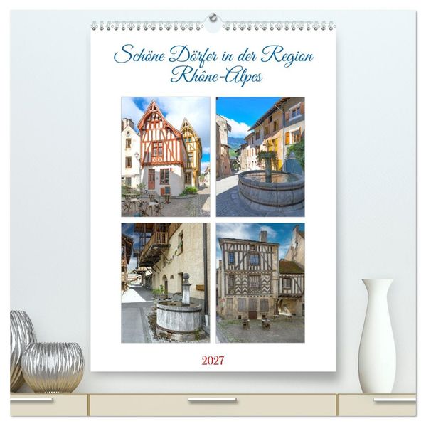 Schöne Dörfer in der Region Rhône-Alpes (hochwertiger Premium Wandkalender 2027 DIN A2 hoch) Kunstdruck in Hochglanz