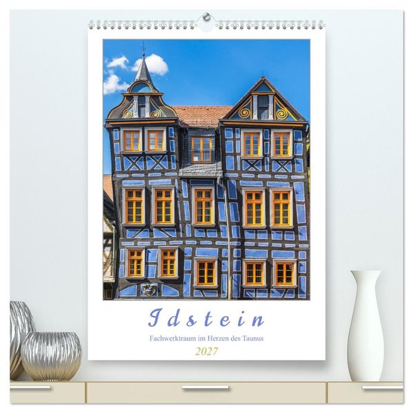 Idstein - Fachwerktraum im Herzen des Taunus (hochwertiger Premium Wandkalender 2027 DIN A2 hoch) Kunstdruck in Hochglanz
