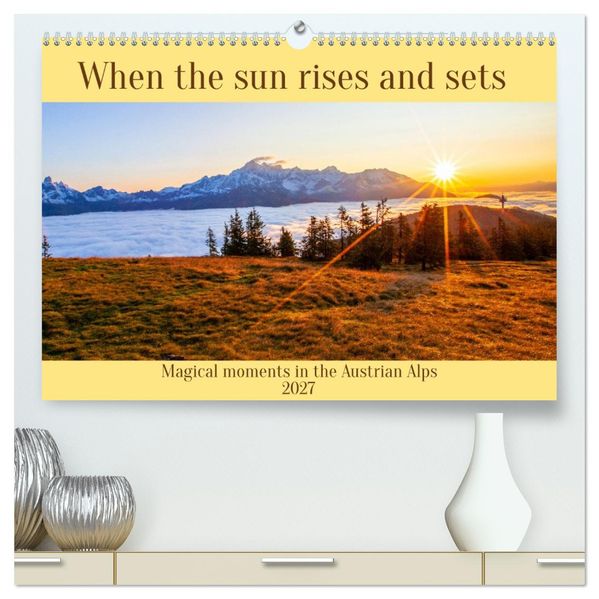 When the sun rises and sets (High Quality Premium Wall Calendar 2027 DIN A2 landscape)CALVENDO 12 Month Wall Calendar
